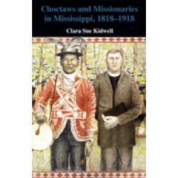 choctaws and missionaries in mississippi 1818 1918