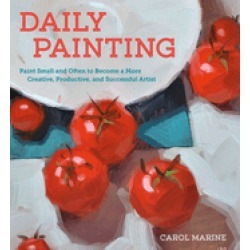 daily painting paint small and often to become a more creative productive