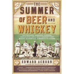 summer of beer and whiskey how brewers barkeeps rowdies immigrants and a wi