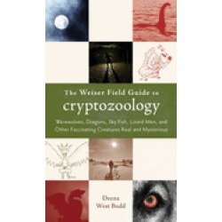 weiser field guide to cryptozoology werewolves dragons skyfish lizard men a