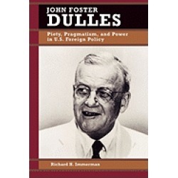 john foster dulles piety pragmatism and power in u s foreign policy