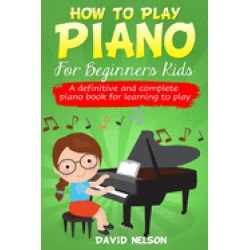 how to play piano for beginners kids a definitive and complete piano book f