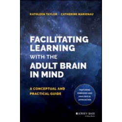 facilitating learning with the adult brain in mind a conceptual and practic