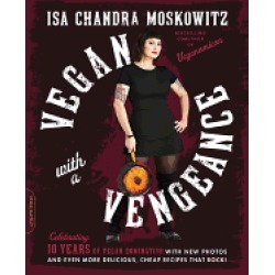vegan with a vengeance 10th anniversary edition over 150 delicious cheap an