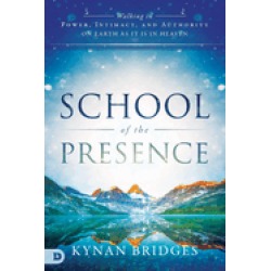 school of the presence walking in power intimacy and authority on earth as