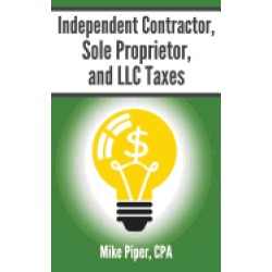 independent contractor sole proprietor and llc taxes explained in 100 pages