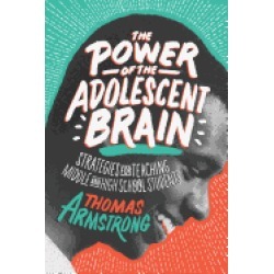 power of the adolescent brain strategies for teaching middle and high schoo