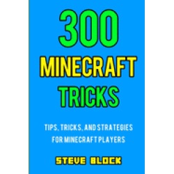 300 minecraft tricks tips tricks and strategies for minecraft players