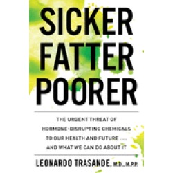 sicker fatter poorer the urgent threat of hormone disrupting chemicals to o