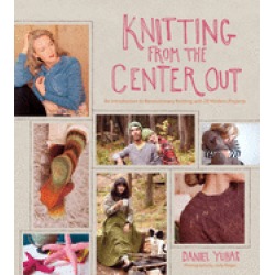 knitting from the center out an introduction to revolutionary knitting with