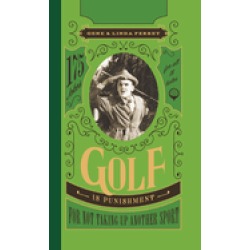 golf is punishment for not taking up another sport 175 jokes for all 18 hol