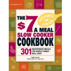 7 a meal slow cooker cookbook 301 delicious nutritious recipes the whole fa