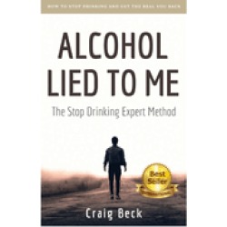 alcohol lied to me the intelligent way to escape alcohol addiction