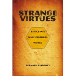 strange virtues ethics in a multicultural world