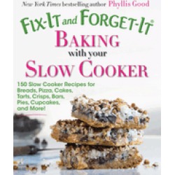 fix it and forget it baking with your slow cooker 150 slow cooker recipes f