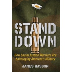 stand down how social justice warriors are sabotaging americas military