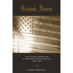 global dawn the cultural foundation of american internationalism 1865 1890