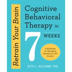 retrain your brain cognitive behavioral therapy in 7 weeks a workbook for m