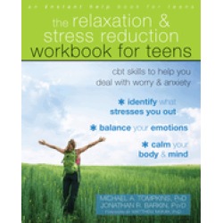 relaxation and stress reduction workbook for teens cbt skills to help you d