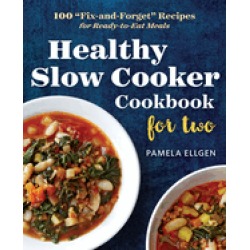 healthy slow cooker cookbook for two 100 fix and forget recipes for ready t