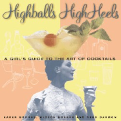 highballs high heels a girls guide to the art of cocktails