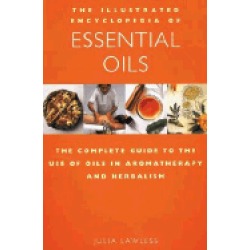 illustrated encyclopedia of essential oils the complete guide to the u se o