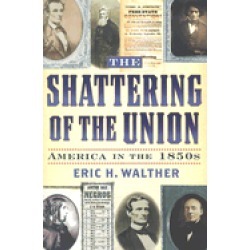 shattering of the union america in the 1850s