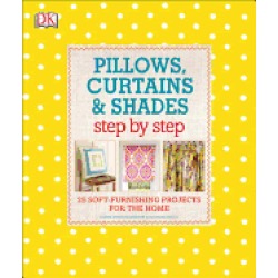 pillows curtains and shades step by step 25 soft furnishing projects for th