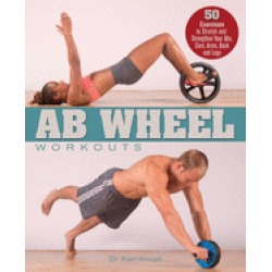 ab wheel workouts 50 exercises to stretch and strengthen your abs core arms