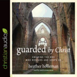 guarded by christ knowing the god who rescues and keeps us