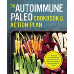 autoimmune paleo cookbook and action plan a practical guide to easing your
