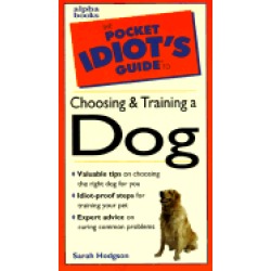 pocket idiots guide to choosing and training a dog