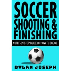 soccer shooting and finishing a step by step guide on how to score