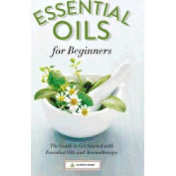 essential oils for beginners the guide to get started with essential oils a