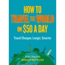 how to travel the world on 50 a day travel cheaper longer smarter