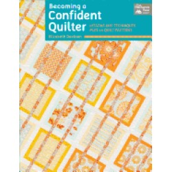 becoming a confident quilter lessons and techniques plus 14 quilt patterns