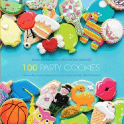 100 party cookies a step by step guide to baking super cute cookies for lif