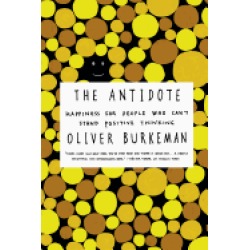 antidote happiness for people who cant stand positive thinking