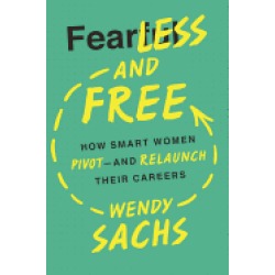 fearless and free how smart women pivot and relaunch their careers