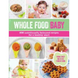 whole food baby 200 nutritionally balanced recipes for a healthy start