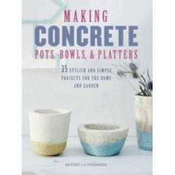 making concrete pots bowls and platters 35 stylish and simple projects for