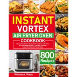instant vortex air fryer oven cookbook master your instant vortex air fryer