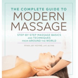 complete guide to modern massage step by step massage basics and techniques