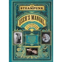 steampunk users manual an illustrated practical and whimsical guide to crea