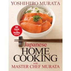 japanese home cooking with master chef murata sixty quick and healthy recip