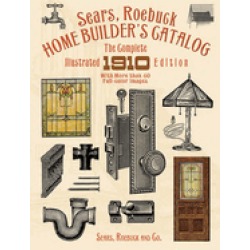 sears roebuck home builders catalog the complete illustrated 1910 edition