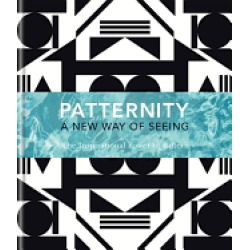 patternity a new way of seeing the inspirational power of pattern