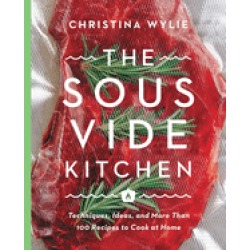 sous vide kitchen techniques ideas and more than 100 recipes to cook at hom