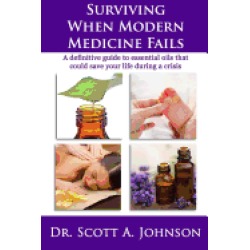 surviving when modern medicine fails a definitive guide to essential oils t