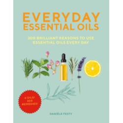 everyday essential oils 300 brilliant reasons to use essential oils every d